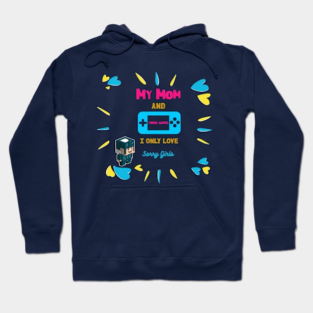 Sorry i only love video games and my mom Hoodie by ATime7